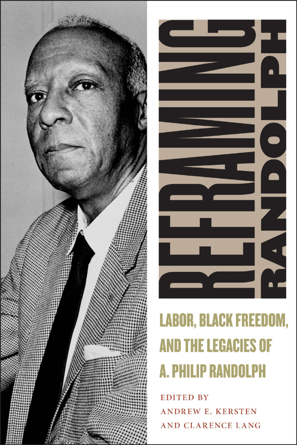 Reframing Randolph Labor, Black Freedom, and the Legacies of A. Philip Randolph