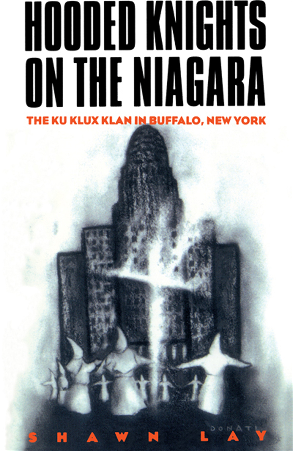 Hooded Knights on the Niagara The Ku Klux Klan in Buffalo, New York