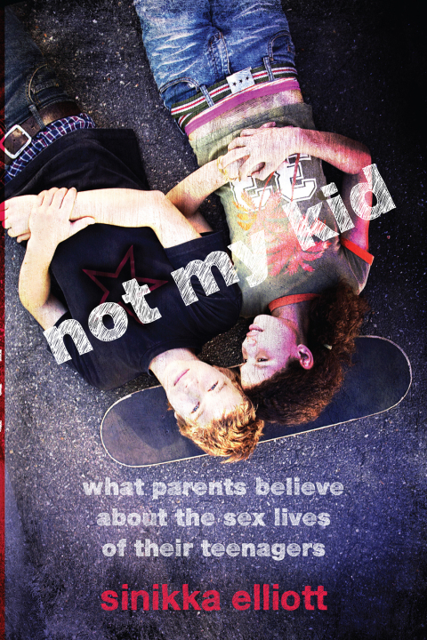 Not My Kid: What Parents Believe about the Sex Lives of Their Teenagers - FULL INSTANT DOWNLOAD | PDF DOCX EPUB