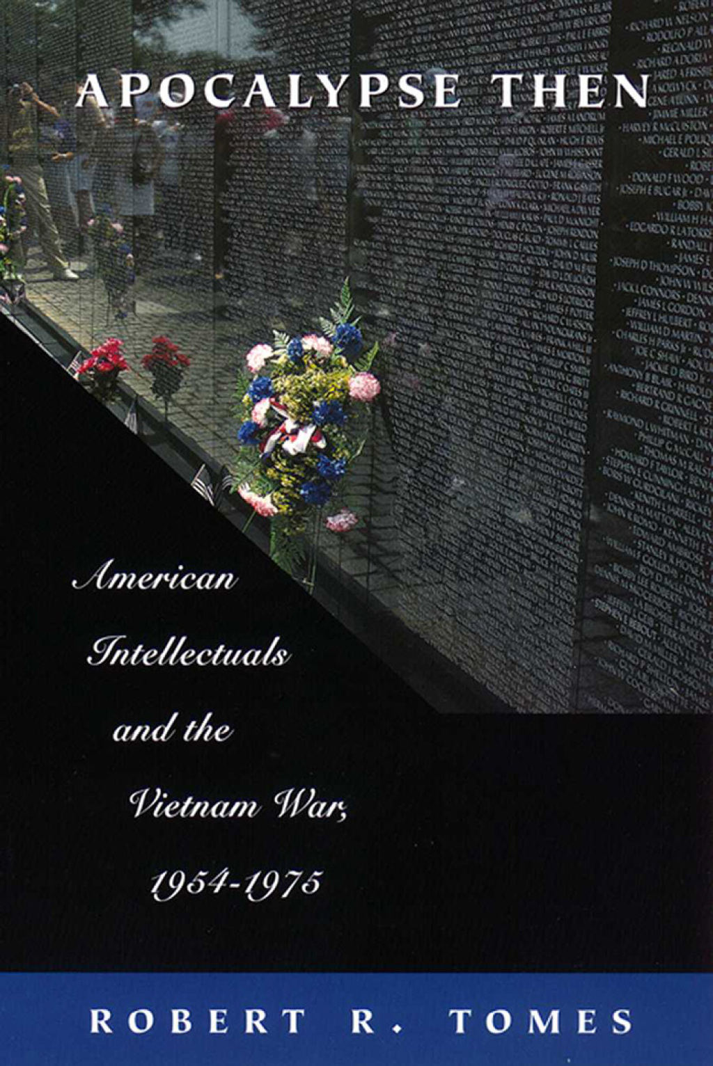 Apocalypse Then American Intellectuals and the Vietnam War, 1954-1975