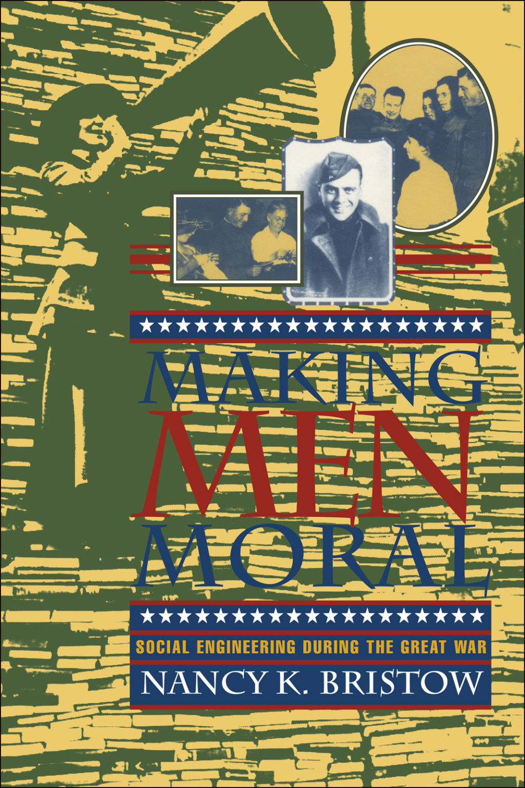 Making Men Moral Social Engineering During the Great War