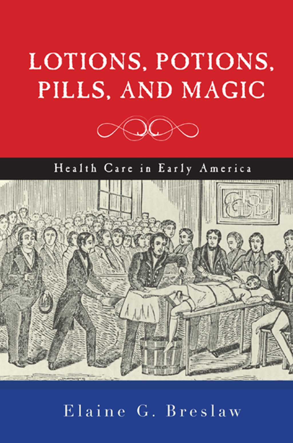 Lotions, Potions, Pills, and Magic Health Care in Early America