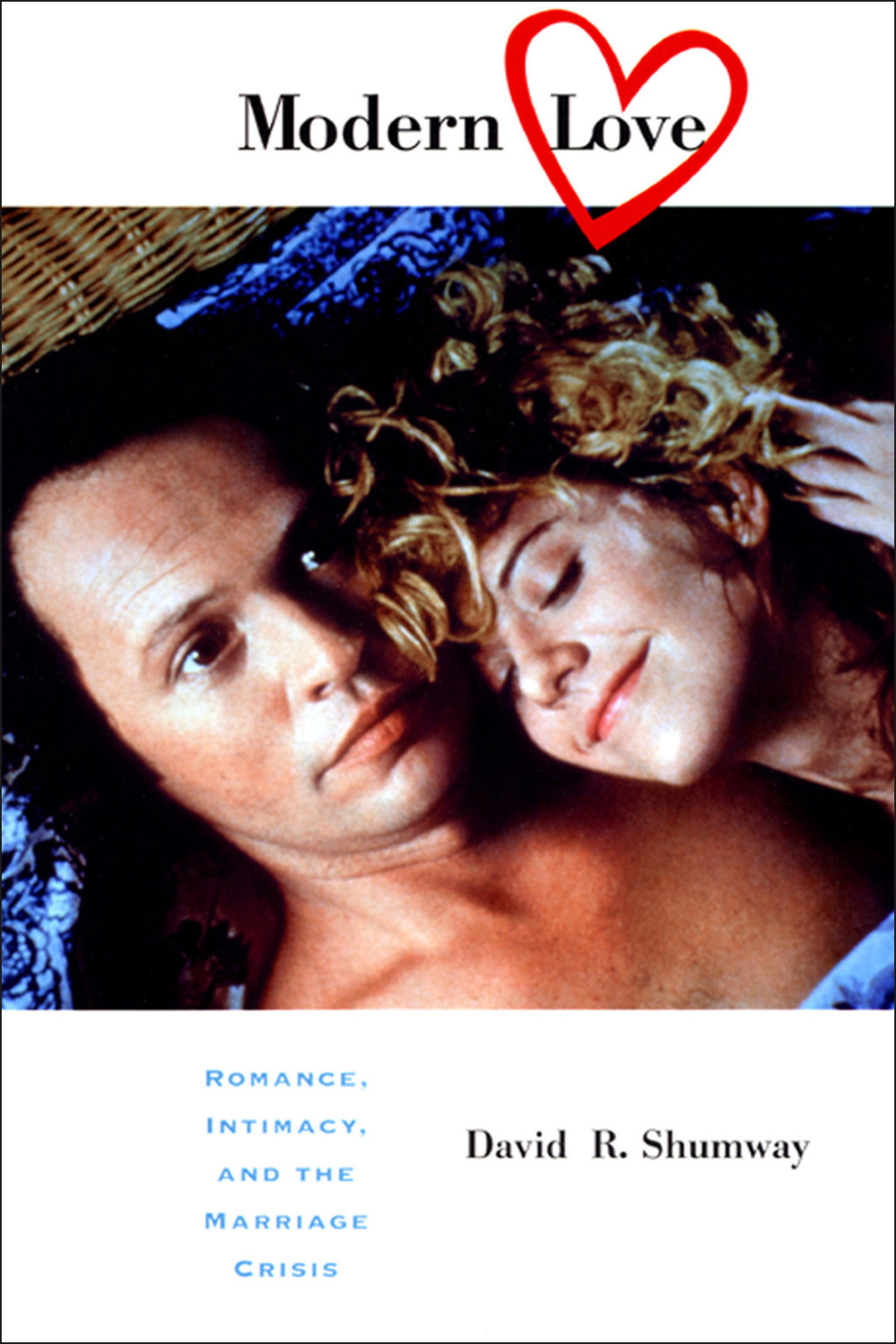 Modern Love Romance, Intimacy, and the Marriage Crisis