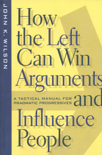 Cover image: How the Left Can Win Arguments and Influence People 9780814793633