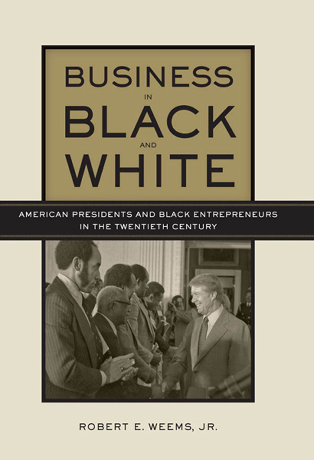 Business in Black and White American Presidents and Black Entrepreneurs in the Twentieth Century