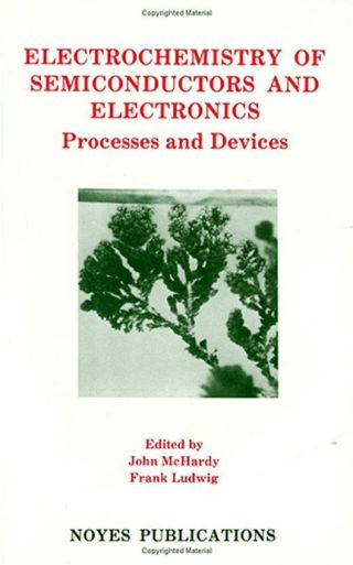 Cover image: Electrochemistry of Semiconductors and Electronics: Processes and Devices 9780815513018