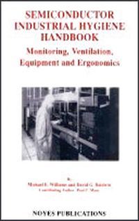 Cover image: Semiconductor Industrial Hygiene Handbook: Monitoring, Ventiliation, Equipment and Ergonomics 9780815513698