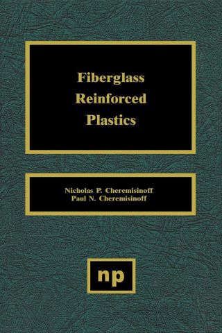 Cover image: Fiberglass Reinforced Plastics: Manufacturing Techniques and Applications 9780815513896