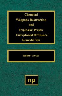 Omslagafbeelding: Chemical Weapons Destruction and Explosive Waste: Unexploded Ordinance Remediations 9780815514060
