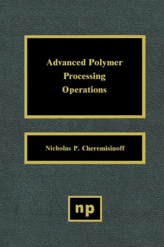 صورة الغلاف: Advanced Polymer Processing Operations 9780815514268