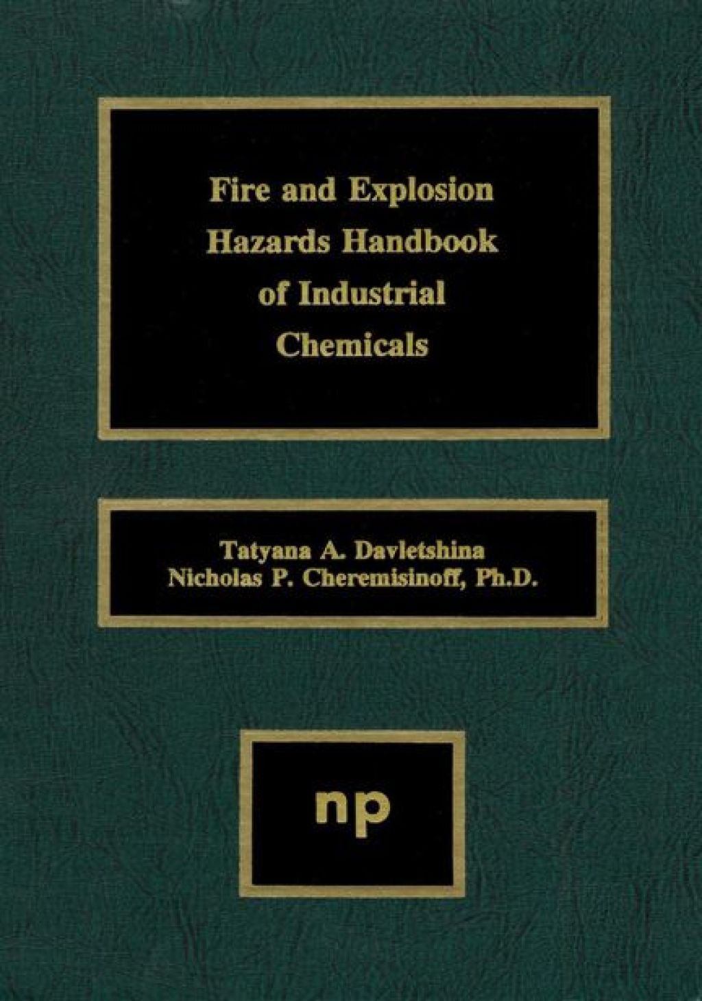 Fire and Explosion Hazards Handbook of Industrial Chemicals