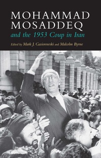 Cover image: Mohammad Mosaddeq and the 1953 Coup in Iran 9780815630180