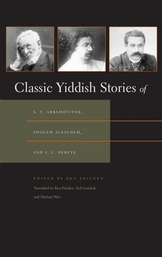 Cover image: Classic Yiddish Stories of S. Y. Abramovitsh, Sholem Aleichem, and I. L. Peretz 9780815632917