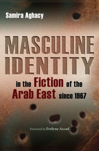Cover image: Masculine Identity in the Fiction of the Arab East since 1967 9780815632375