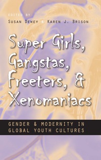 Omslagafbeelding: Super Girls, Gangstas, Freeters, and Xenomaniacs 9780815632740