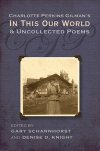 صورة الغلاف: Charlotte Perkins Gilman's In This Our World and Uncollected Poems 9780815603047
