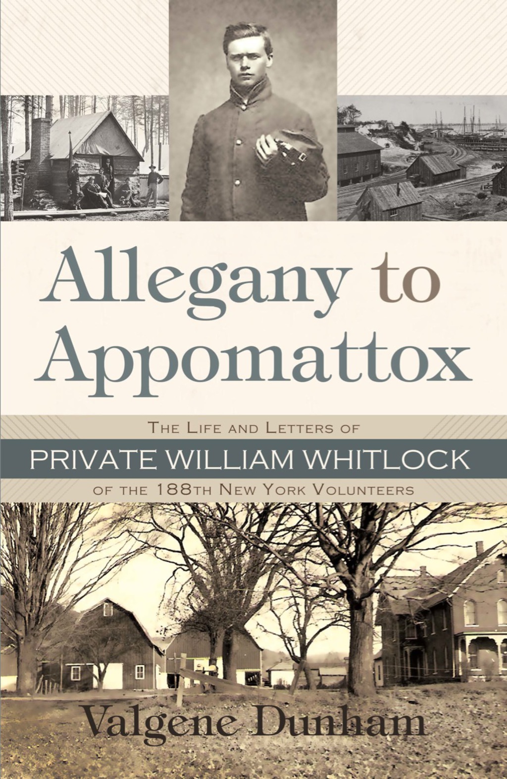 Allegany to Appomattox The Life and Letters of Private William Whitlock of the 188th New York Volunteers