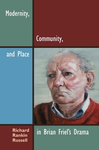 صورة الغلاف: Modernity, Community, and Place in Brian Friel's Drama 9780815633310