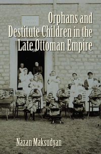 Cover image: Orphans and Destitute Children in the Late Ottoman Empire 9780815633181