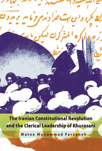 表紙画像: The Iranian Constitutional Revolution and the Clerical Leadership of Khurasani 9780815633884