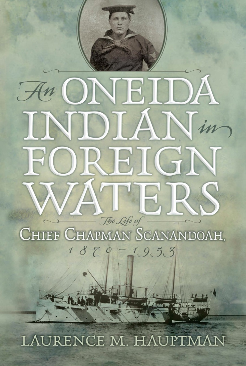 An Oneida Indian in Foreign Waters The Life of Chief Chapman Scanandoah, 1870-1953