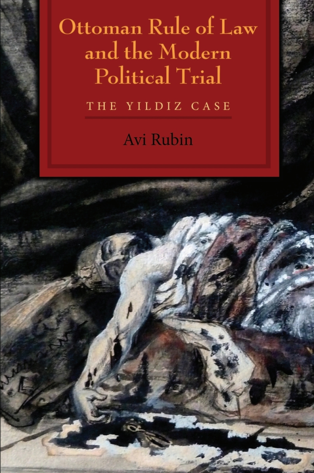 Ottoman Rule of Law and the Modern Political Trial The Yildiz Case