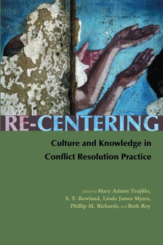 Cover image: Re-Centering Culture and Knowledge in Conflict Resolution Practice 9780815631620