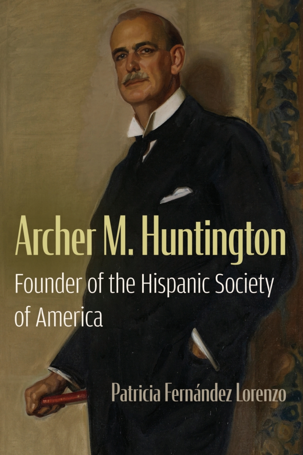 Archer M. Huntington Founder of the Hispanic Society of America