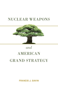 Cover image: Nuclear Weapons and American Grand Strategy 9780815737919