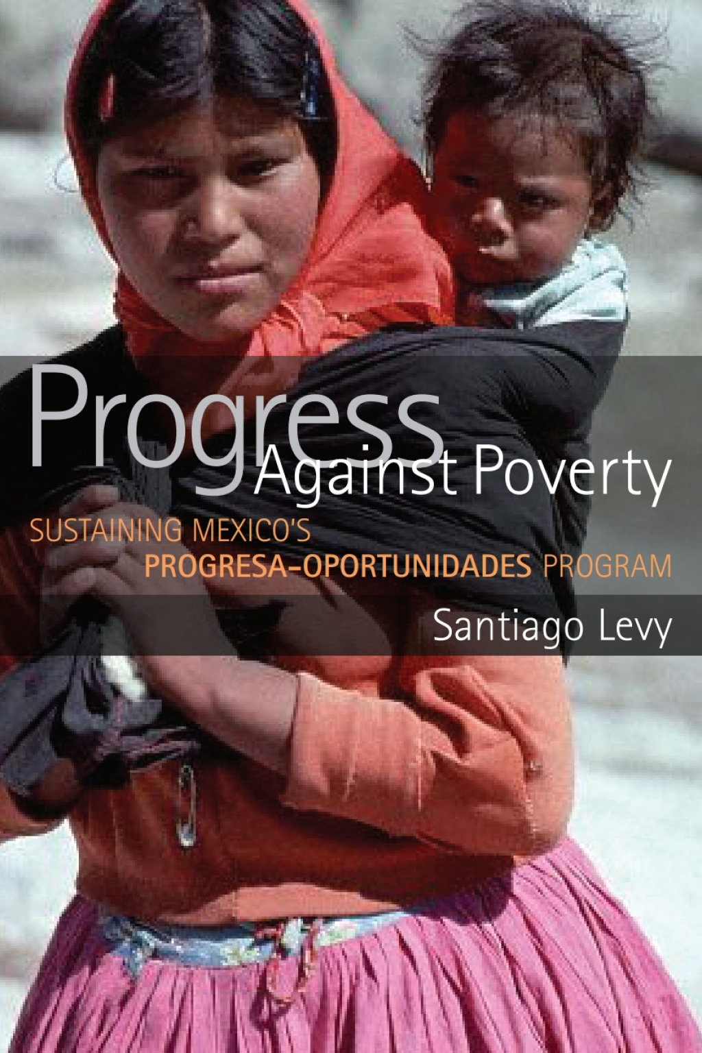 Progress Against Poverty Sustaining Mexico’s Progresa-Oportunidades Program