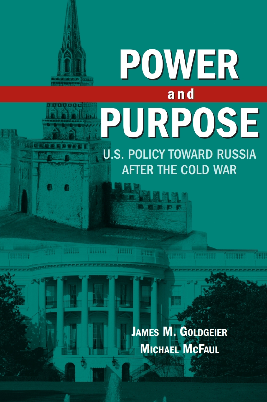 Power and Purpose U.S. Policy toward Russia After the Cold War