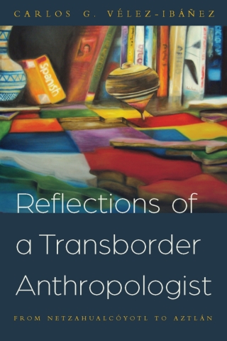 صورة الغلاف: Reflections of a Transborder Anthropologist 9780816540693