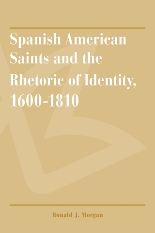 Cover image: Spanish American Saints and the Rhetoric of Identity, 1600-1810 9780816521401