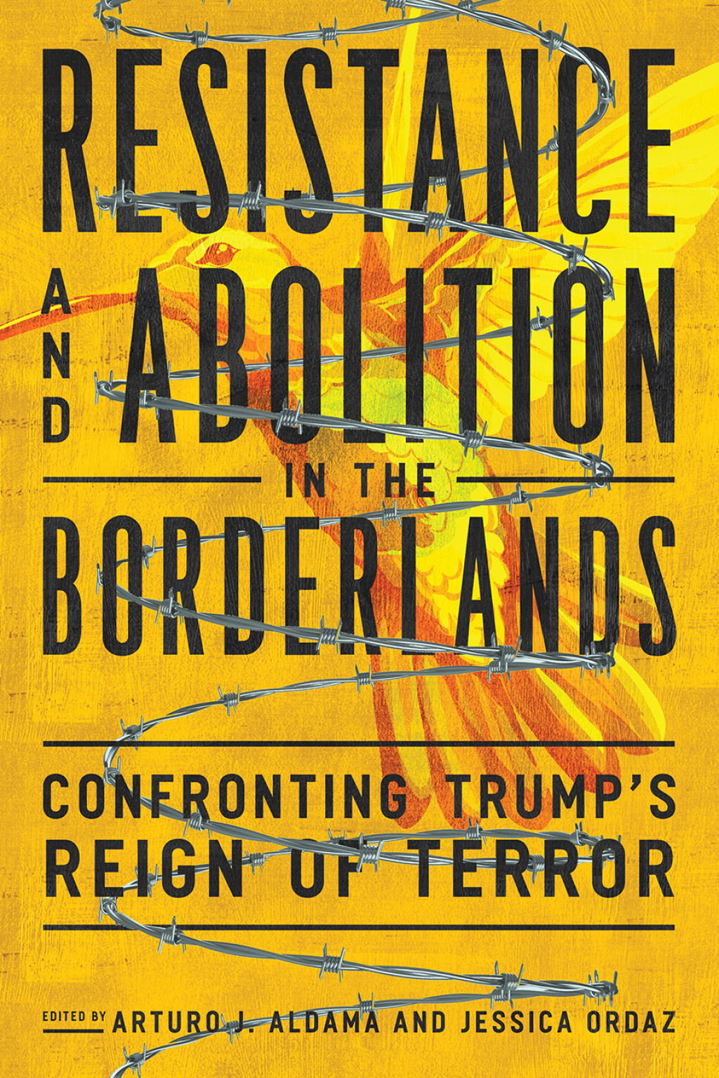 Resistance and Abolition in the Borderlands Confronting Trump’s Reign of Terror