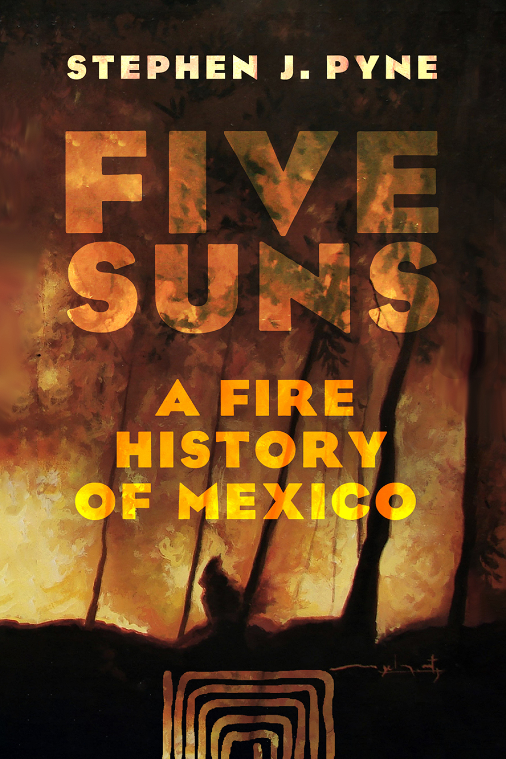 Five Suns A Fire History of Mexico