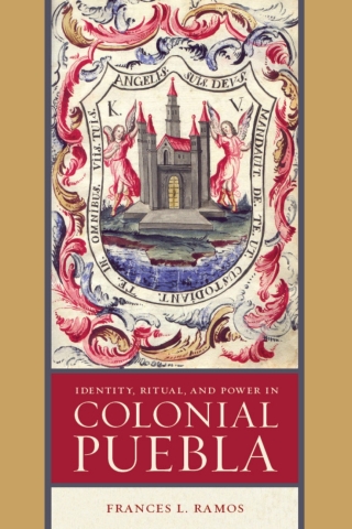 Cover image: Identity, Ritual, and Power in Colonial Puebla 9780816521173