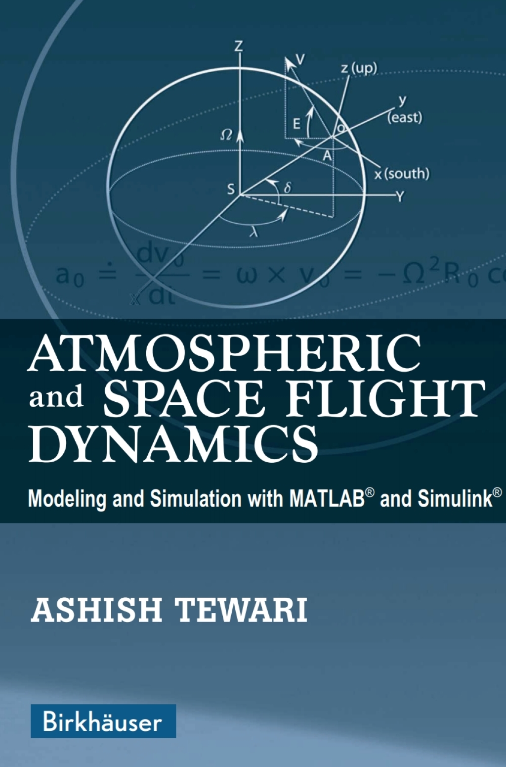 Atmospheric and Space Flight Dynamics Modeling and Simulation with MATLAB® and Simulink®