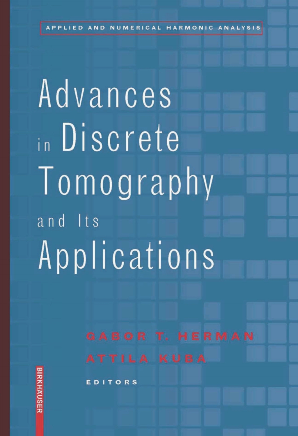 Advances in Discrete Tomography and Its Applications 1st Edition