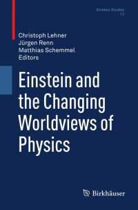 Cover image: Einstein and the Changing Worldviews of Physics 1st edition 9780817649395