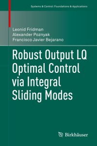 Imagen de portada: Robust Output LQ Optimal Control via Integral Sliding Modes 9780817649616