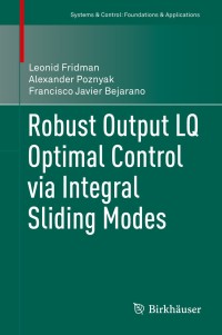 表紙画像: Robust Output LQ Optimal Control via Integral Sliding Modes 9780817649616