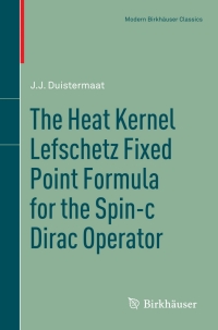 Cover image: The Heat Kernel Lefschetz Fixed Point Formula for the Spin-c Dirac Operator 9780817682460