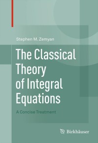 Imagen de portada: The Classical Theory of Integral Equations 9780817683481