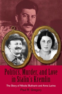 Cover image: Politics, Murder, and Love in Stalin's Kremlin: The Story of Nikolai Bukharin and Anna Larina 1st edition 9780817910341