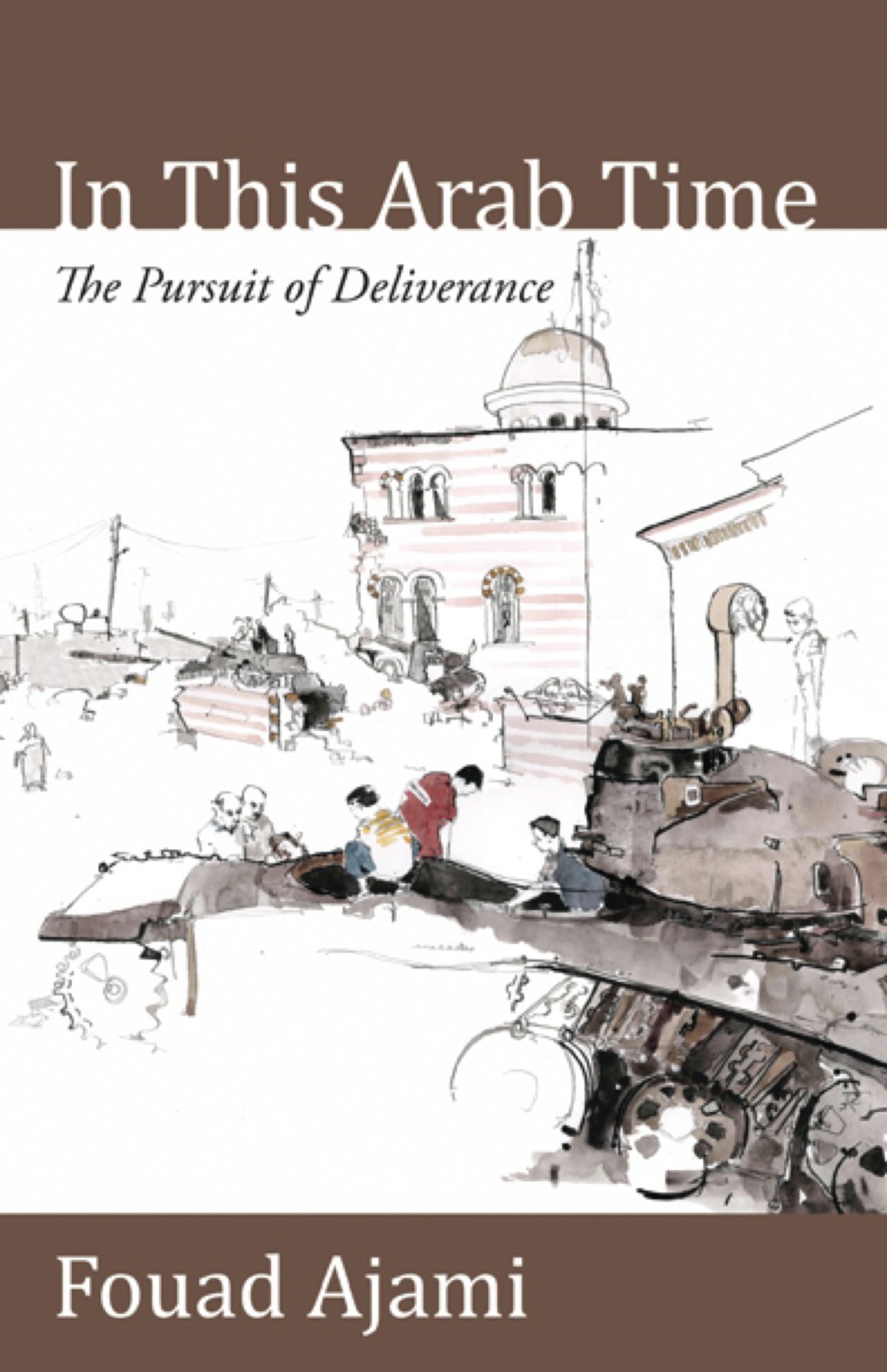 In This Arab Time: The Pursuit of Deliverance 1st Edition