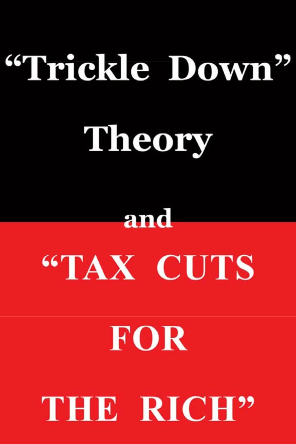 “Trickle Down Theory” and “Tax Cuts for the Rich” 1st Edition