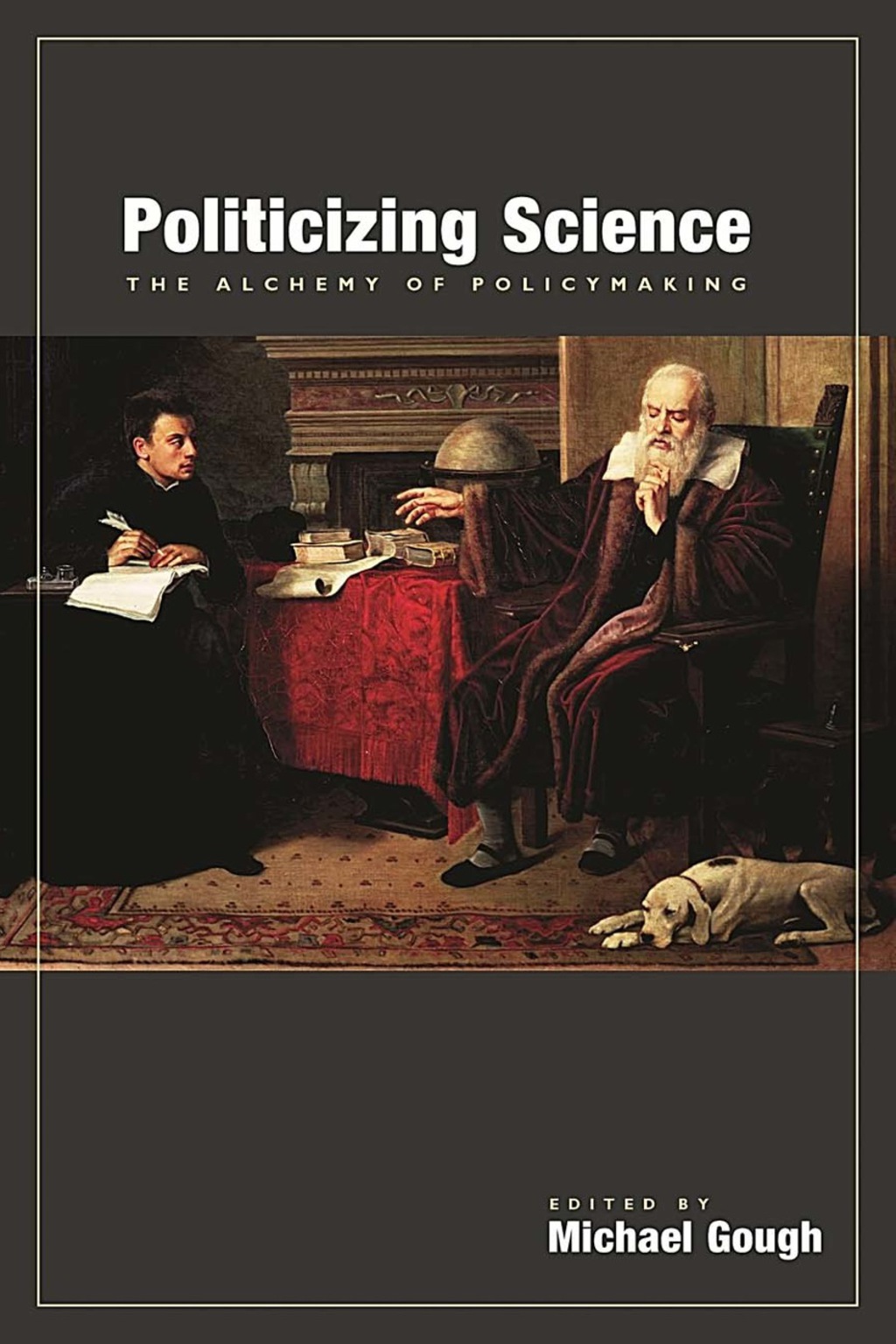 Politicizing Science The Alchemy of Policymaking 1st Edition