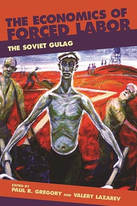 Cover image: The Economics of Forced Labor: The Soviet Gulag 1st edition 9780817939427