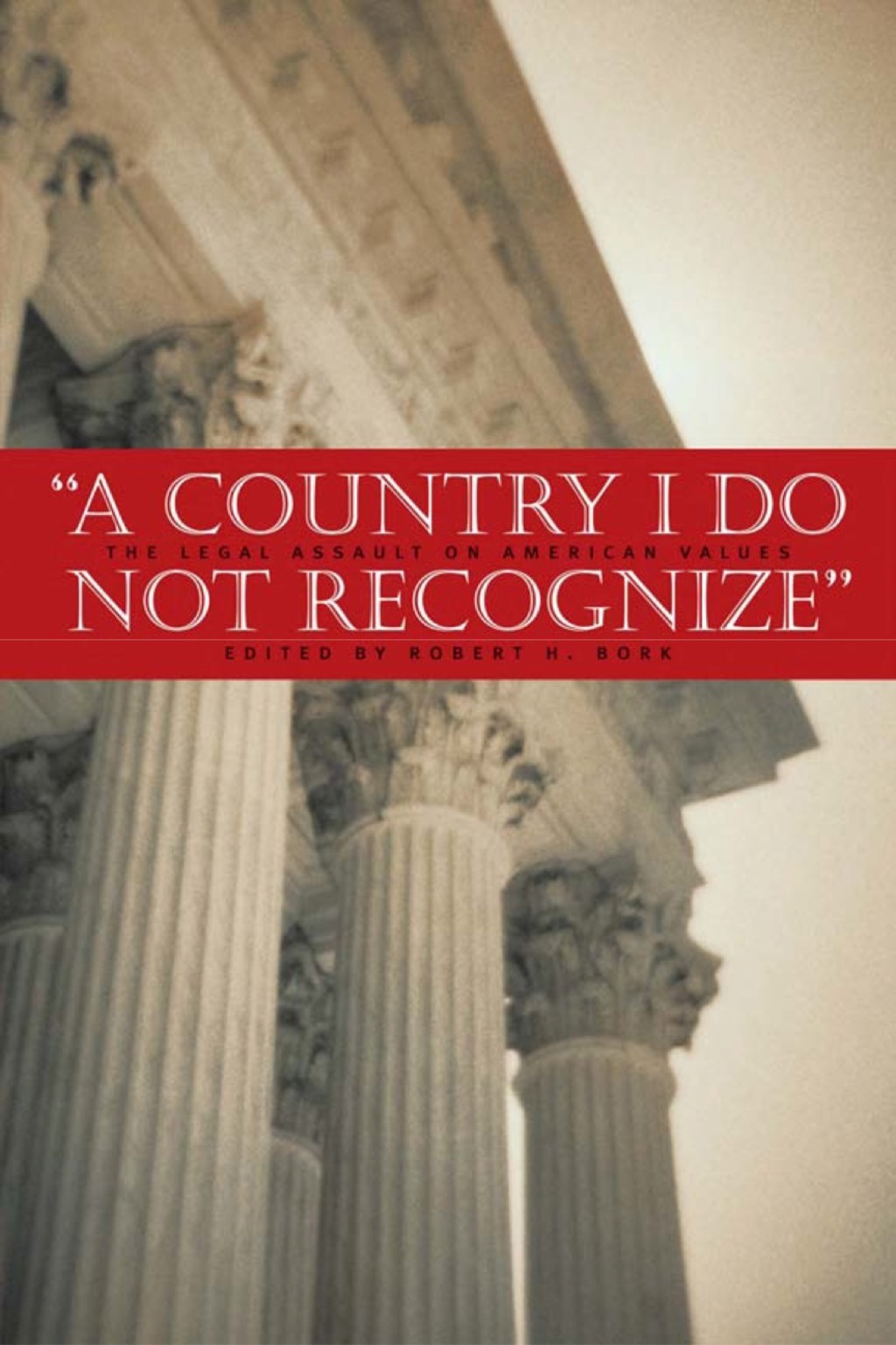 A Country I Do Not Recognize The Legal Assault on American Values 1st Edition