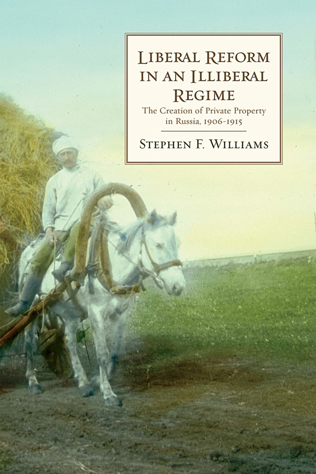 Liberal Reform in an Illiberal Regime The Creation of Private Property in Russia, 1906-1915 1st Edition